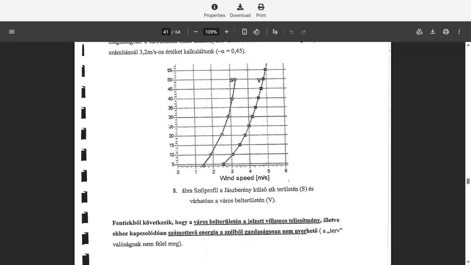 A fővállalkozó közjegyzői eljárásban 62 oldalas igazságügyi szakértői véleményt készíttetett, hogy igazolja: a Wind-Electric szerződésben vállalt ígéreteit semmiféle kutatás nem támasztotta alá, és a megfelelő szél- és hőgenerátorok gyártására vonatkozó á