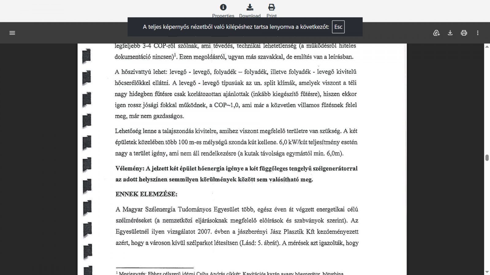A fővállalkozó közjegyzői eljárásban 62 oldalas igazságügyi szakértői véleményt készíttetett, hogy igazolja: a Wind-Electric szerződésben vállalt ígéreteit semmiféle kutatás nem támasztotta alá, és a megfelelő szél- és hőgenerátorok gyártására vonatkozó á