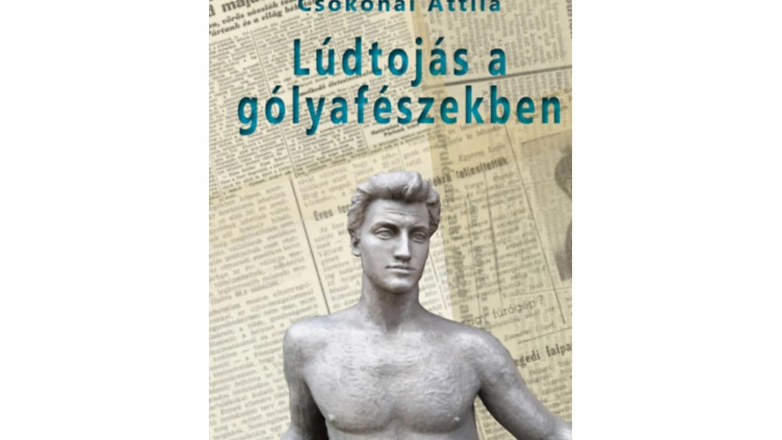 Nem reklámfogás
a foci
szerepeltetése
Csokonai Attila
különös című
(„Lúdtojás a
gólyafészekben”)
új könyvében